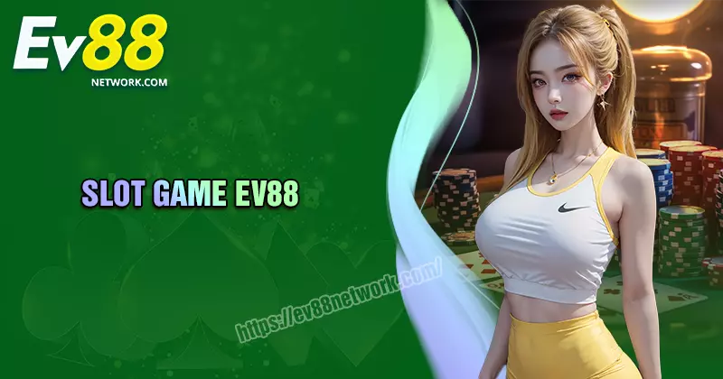 game-slot-ev88-noi-bung-no-dam-me-cua-cuoc-thu