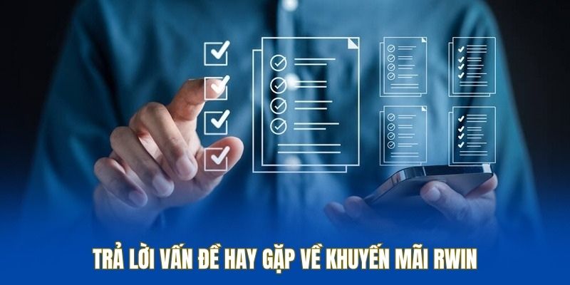 Trả lời vấn đề hay gặp về khuyến mãi RWIN