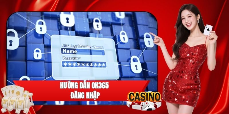 OK365 đăng nhập đơn giản nhanh chóng trong vài thao tác