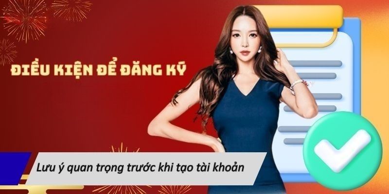 Lưu ý quan trọng trước khi tạo tài khoản